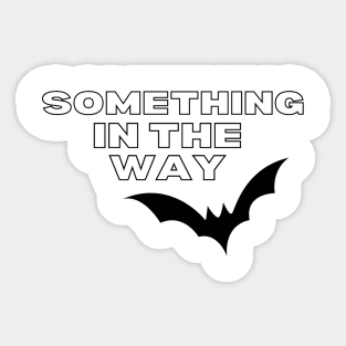 Something in the Way Sticker